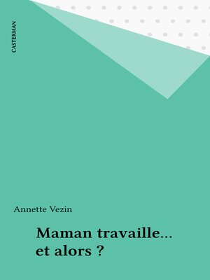 cover image of Maman travaille... et alors ?